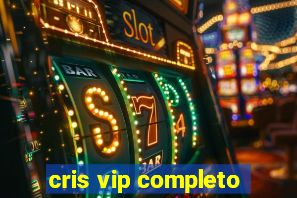 cris vip completo